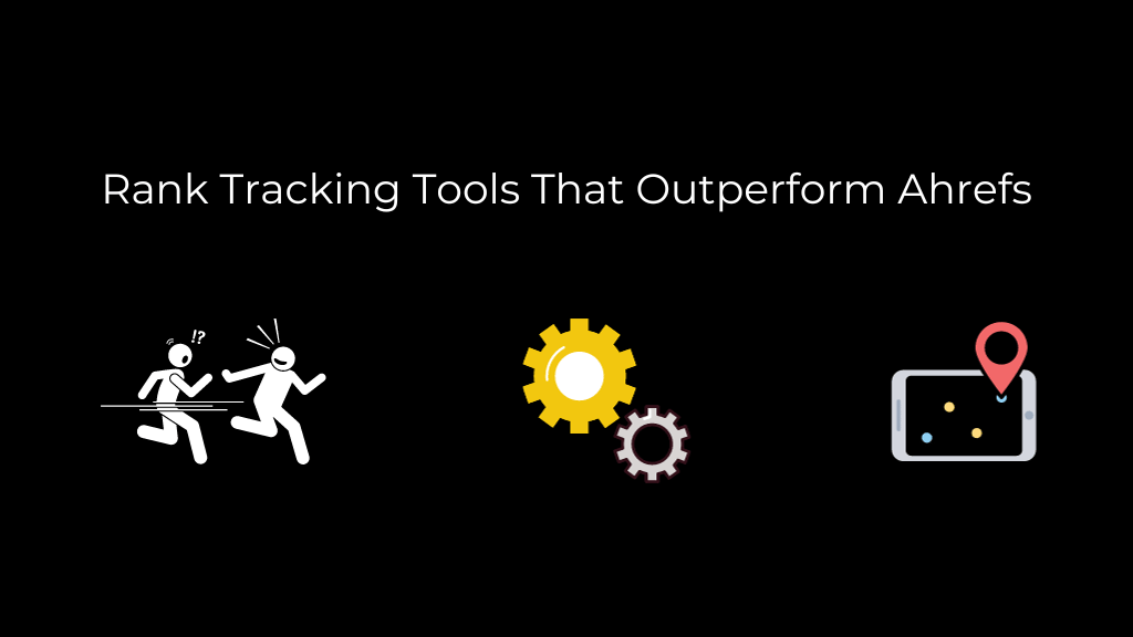 Rank Tracking Tools That Outperform Ahrefs