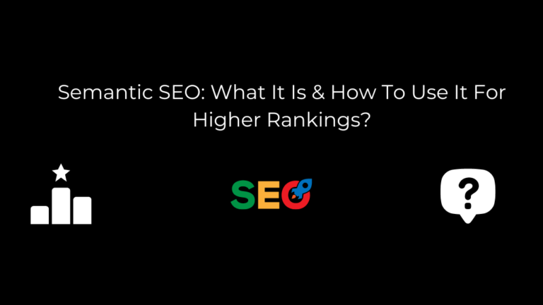 Semantic SEO: What It Is & How To Use It For Higher Rankings?