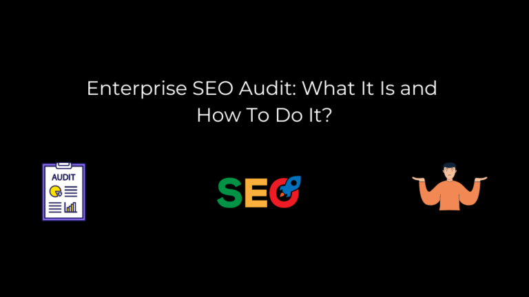 Enterprise SEO Audit: What It Is and How To Do It?